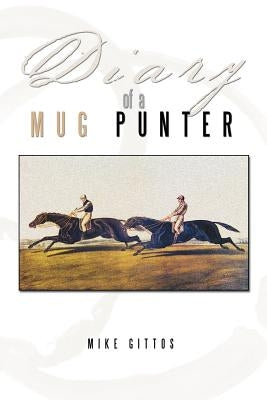 Diary of a Mug Punter by Gittos, Mike
