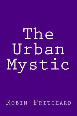 The Urban Mystic by Pritchard, Robin