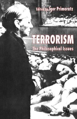 Terrorism: The Philosophical Issues by Primoratz, I.