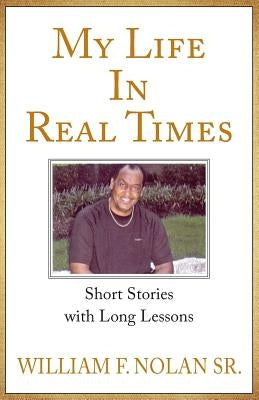 My Life in Real Times by Nolan, Sr. William Floyd