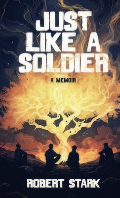 Just Like a Soldier: A True Story of Family, Farming, and Finding Hope in Ordinary Folk by Stark, Robert