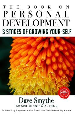 The Book on Personal Development: 3 Stages of Growing Your-Self by Aaron, Raymond