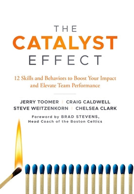 The Catalyst Effect: 12 Skills and Behaviors to Boost Your Impact and Elevate Team Performance by Toomer, Jerry