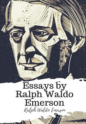 Essays by Ralph Waldo Emerson by Emerson, Ralph Waldo