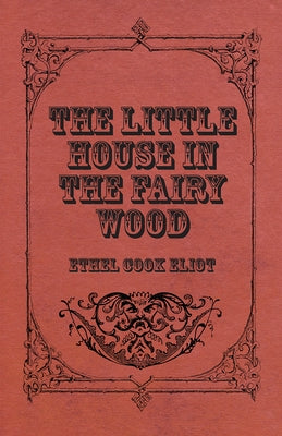 The Little House In The Fairy Wood by Eliot, Ethel Cook