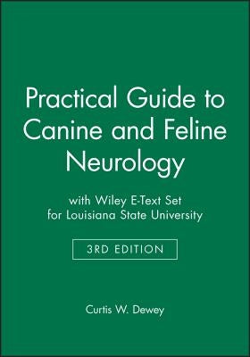 Practical Guide to Canine and Feline Neurology 3e with Wiley E-Text Set for Louisiana State University by Dewey, Curtis W.