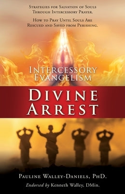 Intercessory Evangelism: Divine Arrest by Walley-Daniels, Pauline