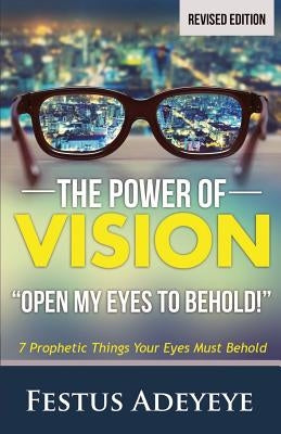 The Power of Vision: Open My Eyes to Behold by Adeyeye, Festus