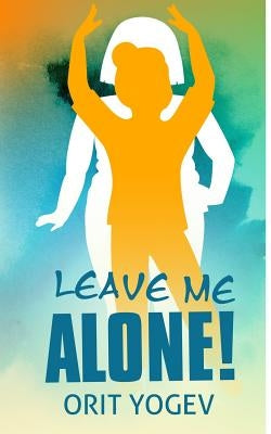 Leave Me Alone by Yogev, Orit