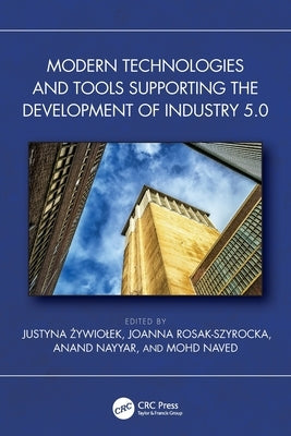 Modern Technologies and Tools Supporting the Development of Industry 5.0 by Żywiolek, Justyna