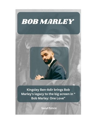 Bob Marley: Kingsley Ben-Adir brings Bob Marley's legacy to the big screen in " Bob Marley: One Love" by Fence, Sand