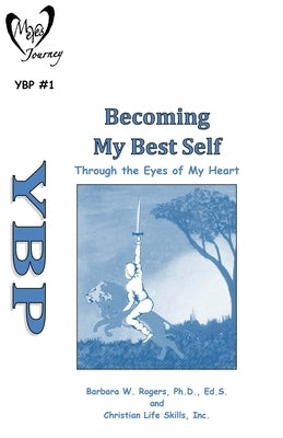 Becoming My Best Self: Through the Eyes in My Heart by Rogers, Barbara W.