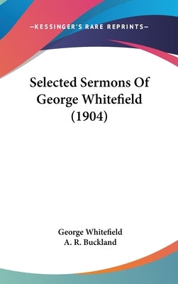Selected Sermons of George Whitefield (1904) by Whitefield, George