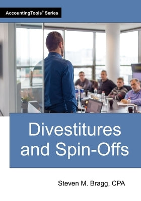Divestitures and Spin-Offs by Bragg, Steven M.
