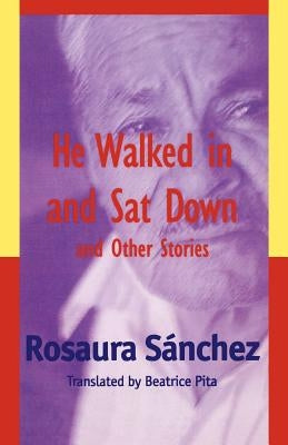 He Walked in and Sat Down and Other Stories by Sánchez, Rosaura