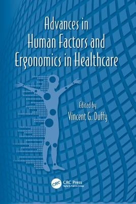 Advances in Human Factors and Ergonomics in Healthcare by Duffy, Vincent G.
