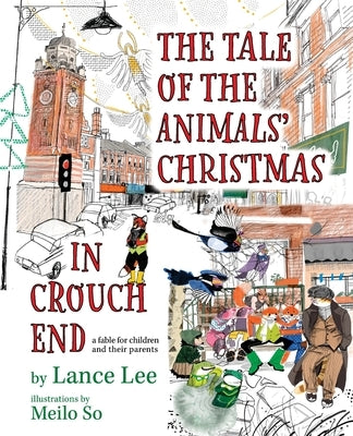 The Tale Of The Animals' Christmas In Crouch End: a fable for children and their parents by Lee, Lance