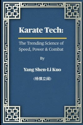 Karate Tech: The Trending Science of Speed, Power & Combat: Ancient Okinawan Secrets Adapted for MMA, Self-Defense & Modern Fighters by Kuo (杨慎立阔),