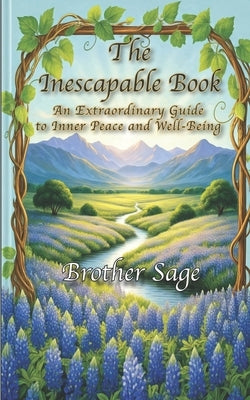 The Inescapable Book: An Extraordinary Guide to Inner Peace and Well-Being by Sage, Brother