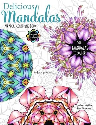 Delicious Mandalas - Mandala Coloring Book for Adults - Mandala Calm Coloring by Smitheringale, Lesley