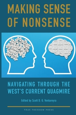 Making Sense of Nonsense: Navigating Through the West's Current Quagmire by Ventureyra, Scott D. G.