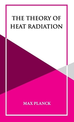 The Theory of Heat Radiation by Planck, Max