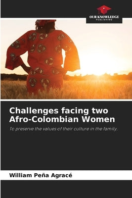Challenges facing two Afro-Colombian Women by Peña Agracé, William