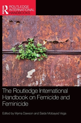 The Routledge International Handbook on Femicide and Feminicide by Dawson, Myrna