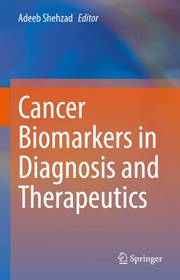 Cancer Biomarkers in Diagnosis and Therapeutics by Shehzad, Adeeb