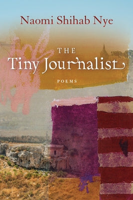 The Tiny Journalist by Nye, Naomi Shihab