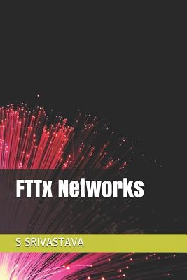 Fttx Networks by Srivastava, S.