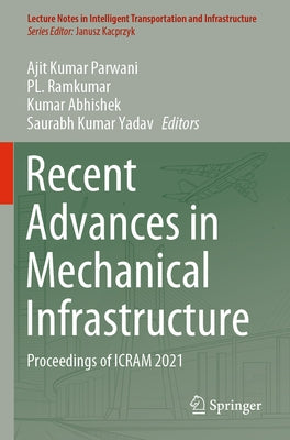 Recent Advances in Mechanical Infrastructure: Proceedings of Icram 2021 by Parwani, Ajit Kumar