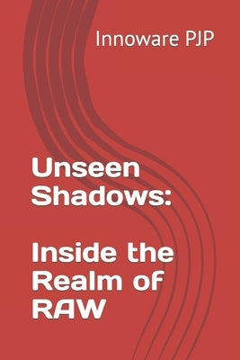 Unseen Shadows: Inside the Realm of RAW by Pjp, Innoware