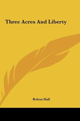 Three Acres and Liberty by Hall, Bolton