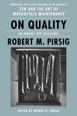 On Quality: An Inquiry Into Excellence: Unpublished and Selected Writings by Pirsig, Robert M.