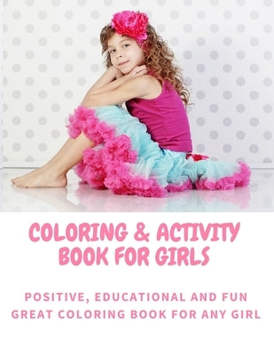 Coloring and Activity Book for Girls - Positive, Educational and Fun - Great Coloring Book for any Girl by Varkonyi, Petra