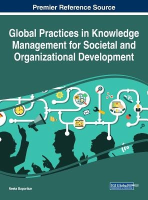 Global Practices in Knowledge Management for Societal and Organizational Development by Baporikar, Neeta