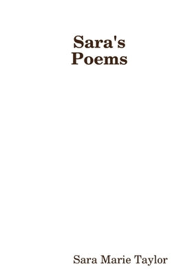 Sara's Poems Collected Poetry by Taylor, Sara Marie