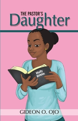 The Pastor's Daughther: Christian Friendship Story with moral lessons and Teen girls, YA with identity issues, Christian Book for raising Girls Paperb by Ojo, Gideon O.