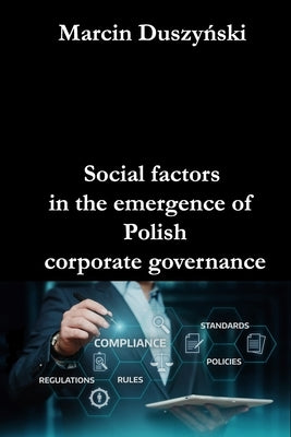 Social factors in the emergence of Polish corporate governance by Duszyński, Marcin