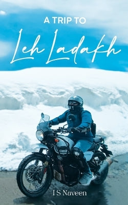 A Trip to Leh-Ladakh by Naveen, I. S.