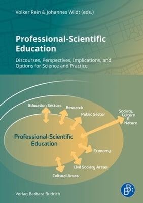 Professional-Scientific Education: Discourses, Perspectives, Implications, and Options for Science and Practice by 