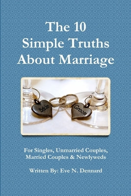 The 10 Simple Truths About Marriage by Dennard, Eve