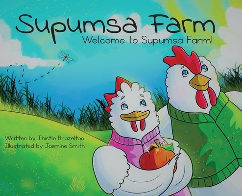 Supumsa Farm: Welcome to Supumsa Farm! by Brazelton, Thistle