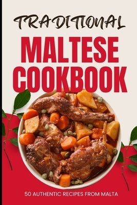 Traditional Maltese Cookbook: 50 Authentic Recipes from Malta by Baker, Ava