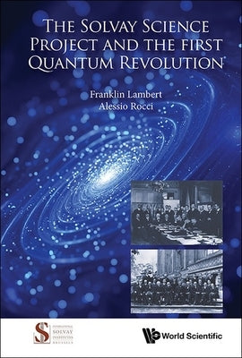 The Solvay Science Project and the First Quantum Revolution by Lambert Franklin