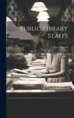 Public Library Staffs by Peter, Cowell