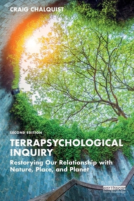 Terrapsychological Inquiry: Restorying Our Relationship with Nature, Place, and Planet by Chalquist, Craig