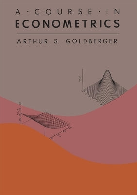 A Course in Econometrics by Goldberger, Arthur S.