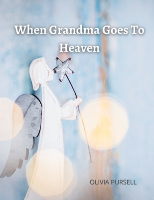 When Grandma Goes To Heaven by Pursell, Olivia